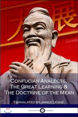 Confucian Analects, The Great Learning & The Doctrine of the Mean