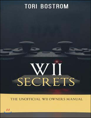 Wii Secrets: The Unofficial Wii Owners Manual