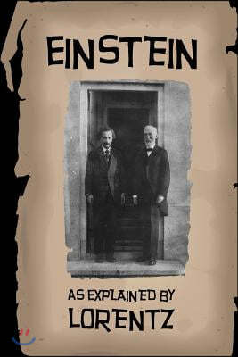 Einstein Explained: As Explained by Lorentz