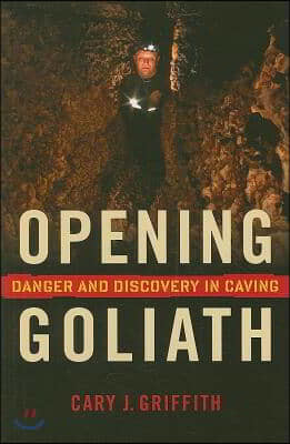 Opening Goliath: Danger and Discovery in Caving