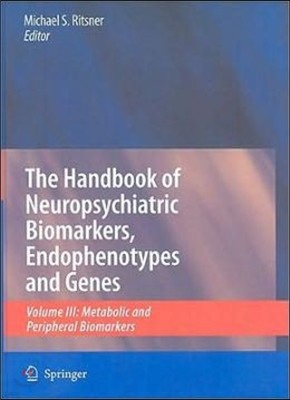 Handbook of Neuropsychiatric Biomarkers, Endophenotypes and Genes, Volume 3: Metabolic and Peripheral Biomarkers