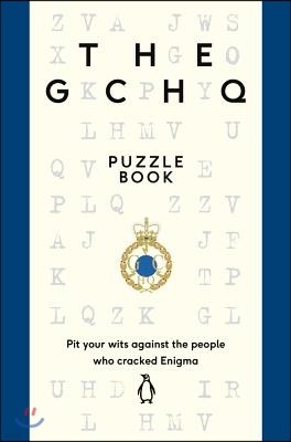 The Gchq Puzzle Book: Pit Your Wits Against the People Who Cracked Engima