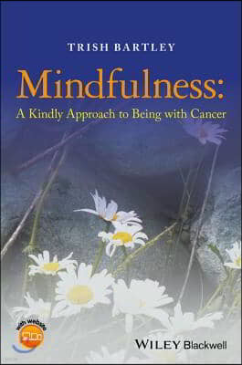 Mindfulness - A Kindly Approach to Being withCancer