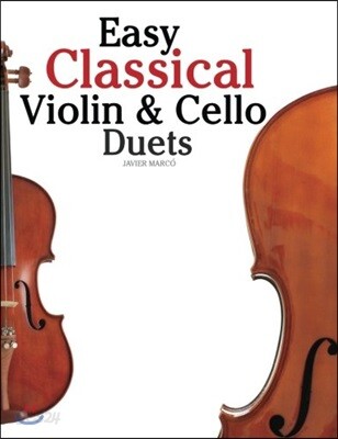 Easy Classical Violin & Cello Duets: Featuring Music of Bach, Mozart, Beethoven, Strauss and Other Composers.