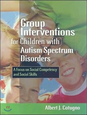 Group Interventions for Children with Autism Spectrum Disorders: A Focus on Social Competency and Social Skills