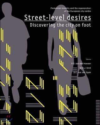 Street-Level Desires, Discovering the City on Foot: Pedestrian Mobility and the Regeneration of the European City Centre