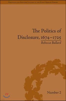 Politics of Disclosure, 1674-1725