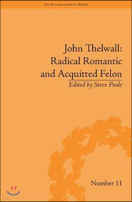 John Thelwall: Radical Romantic and Acquitted Felon