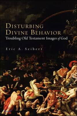 Disturbing Divine Behavior: Troubling Old Testament Images of God