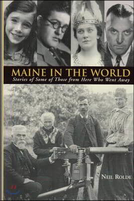 Maine in the World: Stories from Some of Those from Here Who Went Away