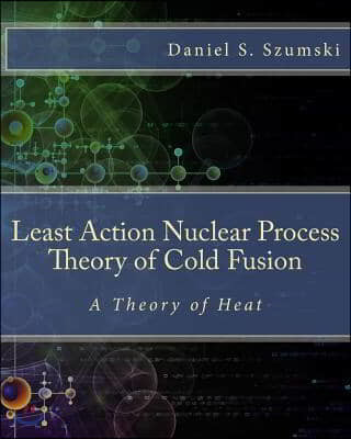 The Least Action Nuclear Process Theory of Cold Fusion: A Theory of Heat