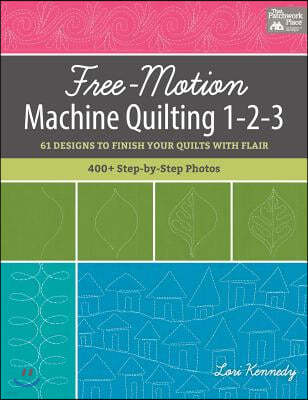 Free-Motion Machine Quilting 1-2-3: 61 Designs to Finish Your Quilts with Flair