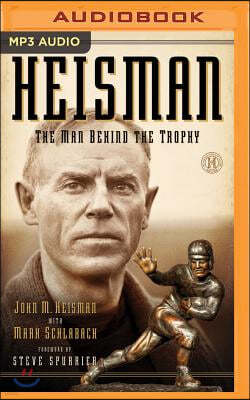 Heisman: The Man Behind the Trophy