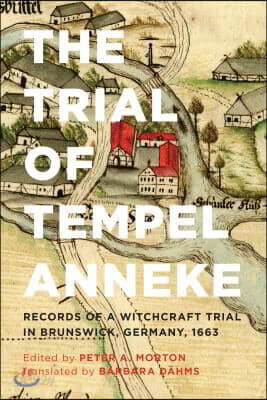 The Trial of Tempel Anneke: Records of a Witchcraft Trial in Brunswick, Germany, 1663, Second Edition