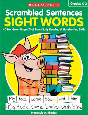 Scrambled Sentences: Sight Words: 40 Hands-On Pages That Boost Early Reading & Handwriting Skills