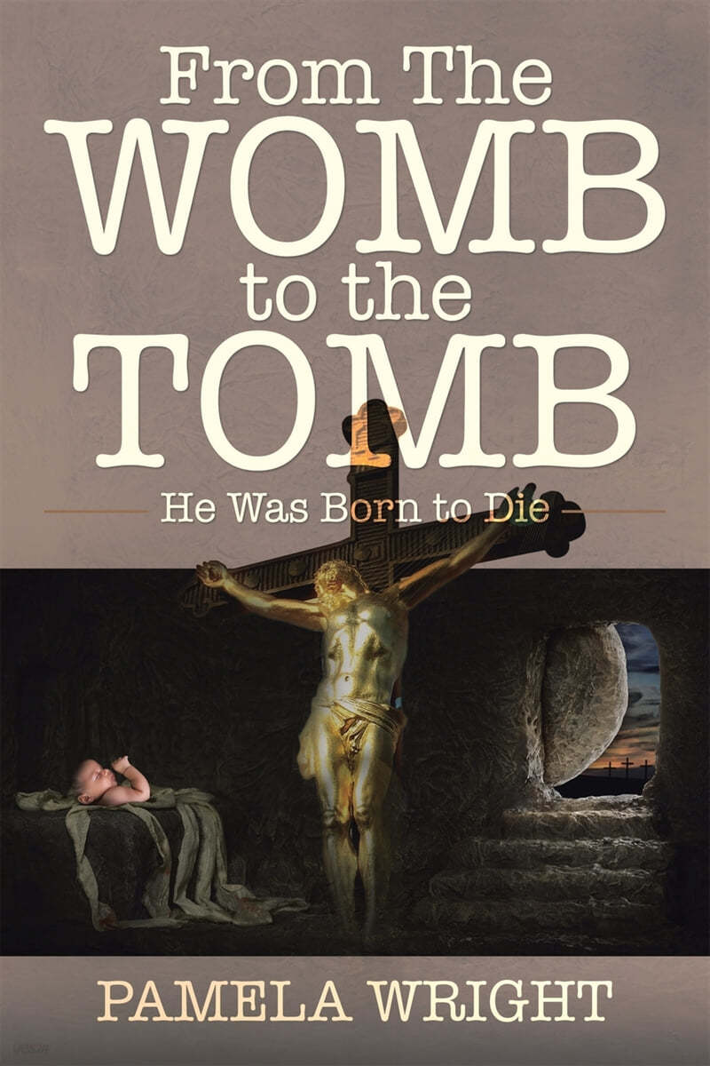 From the Womb to the Tomb: He Was Born to Die