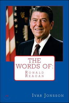 The Words of: Ronald Reagan