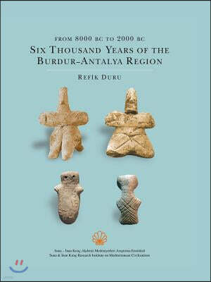 From 8000 BC to 2000 BC: Six Thousand Years of the Burdur - Antalya Region