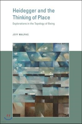 Heidegger and the Thinking of Place: Explorations in the Topology of Being