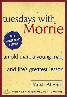 Tuesdays with Morrie: An Old Man, a Young Man, and Life's Greatest Lesson: An Old Man, a Young Man, and Life's Greatest Lesson