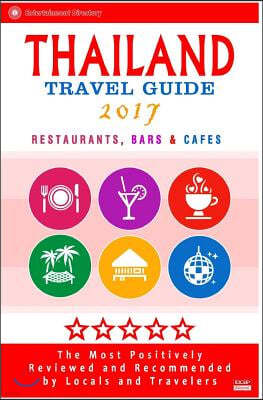 Thailand Travel Guide 2017: The Most Recommended Restaurants, Bars and Cafes by Travelers from around the Globe, 2017