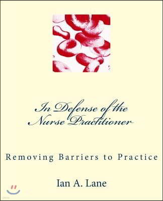 In Defense of the Nurse Practitioner: Removing Barriers to Practice