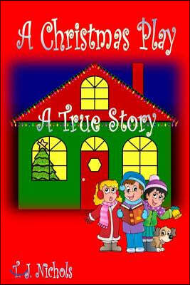 A Christmas Play: A True Story