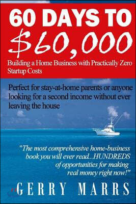60 Days to $60,000: Building a Home Business with Practically Zero Startup Costs