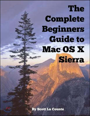 Createspace Independent Publishing Platform The Complete Beginners Guide to Mac OS X Sierra (Version 10.12): (For MacBook, MacBook Air, MacBook Pro, iMac, Mac Pro, and Mac Mini)
