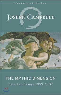 The Mythic Dimension: Selected Essays 1959a 1987