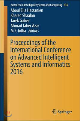 Proceedings of the International Conference on Advanced Intelligent Systems and Informatics 2016