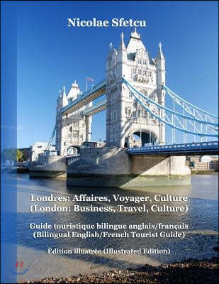 Londres: Affaires, Voyager, Culture (London: Business, Travel, Culture): Guide touristique bilingue anglais/francais (Bilingual