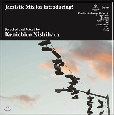 Kenichiro Nishihara (Ͻ϶ ġ) - Jazzistic Mix For Introducing! - Selected And Mixed By Kenichiro Nishihara