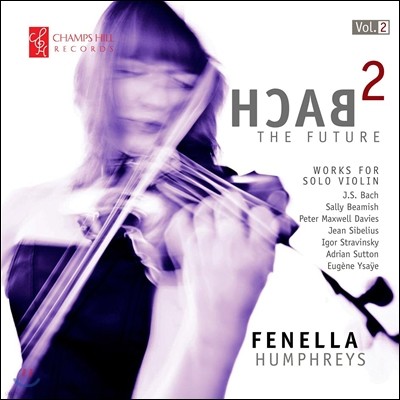Fenella Humphreys    ǻó 2 -  ̿ø ǰ (Bach 2 The Future Vol. 2 - Works for Solo Violin) ڶ 