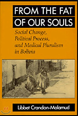 From the Fat of Our Souls: Social Change, Political Process, and Medical Pluralism in Bolivia Volume 26