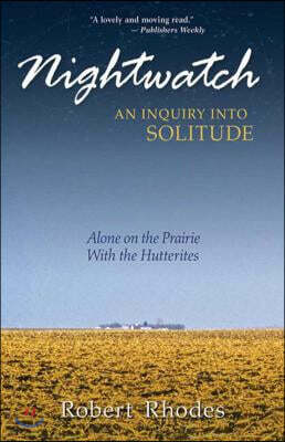 Nightwatch: An Inquiry Into Solitude: Alone on the Prairie with the Hutterites