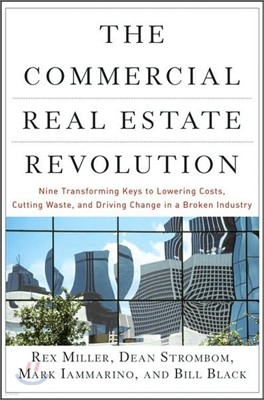 The Commercial Real Estate Revolution: Nine Transforming Keys to Lowering Costs, Cutting Waste, and Driving Change in a Broken Industry