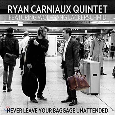 Ryan Carniaux Quintet & Wolfgang Lackerschmid ( īϿ ,  ɸƮ) - Never Leave Your Baggage Unattended