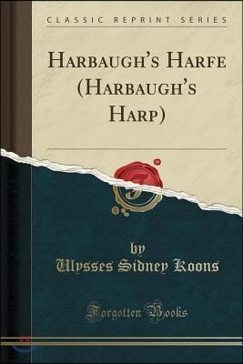 Harbaugh's Harfe (Harbaugh's Harp) (Classic Reprint)