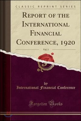 Report of the International Financial Conference, 1920, Vol. 3 (Classic Reprint)