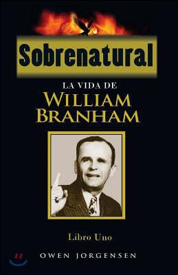 Sobrenatural, Libro Uno: La Vida De William Branham