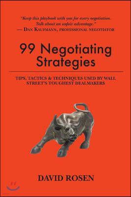 99 Negotiating Strategies: Tips, Tactics & Techniques Used by Wall Street's Toughest Dealmakers