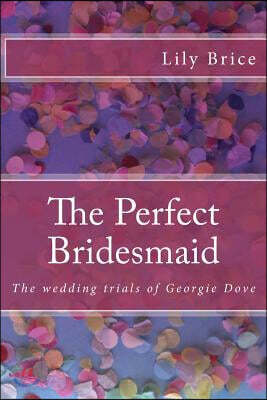 The Perfect Bridesmaid: The wedding trials of Georgie Dove