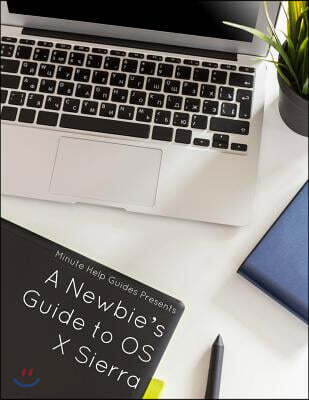 Createspace Independent Publishing Platform A Newbie's Guide to OS X Sierra (Version 10.12): Switching Seamlessly from Windows to Mac