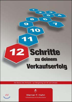 12 Schritte zu deinem Verkaufserfolg: Die Basics des Verkaufs - zur Steigerung von AE und Umsatz