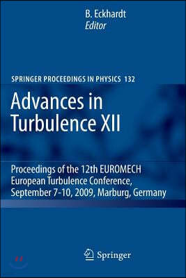 Advances in Turbulence XII: Proceedings of the 12th EUROMECH European Turbulence Conference, September 7-10, 2009, Marburg, Germany