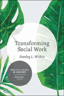 Transforming Social Work: Social Constructionist Reflections on Contemporary and Enduring Issues