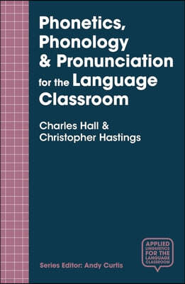 Phonetics, Phonology & Pronunciation for the Language Classroom