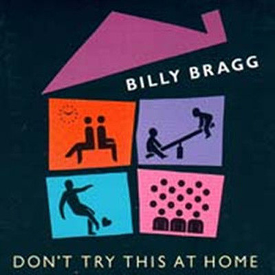 Billy Bragg - DonT Try This At Home