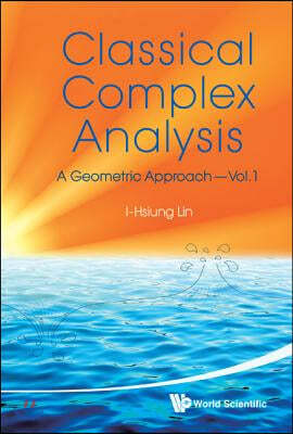 Classical Complex Analysis: A Geometric Approach (Volume 1)